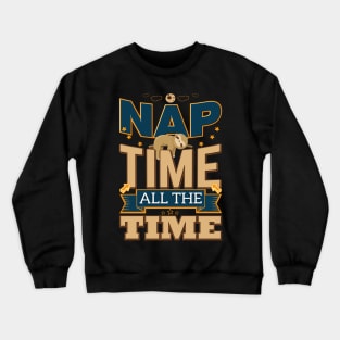 Nap Time All The Time Funny Sloth Lazy Shirt Crewneck Sweatshirt